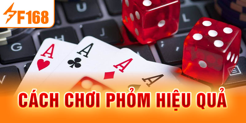 Cách Chơi Phỏm F168 - Những Kinh Nghiệm Cực Kỳ Hữu Ích Cách chơi Phỏm hiệu quả