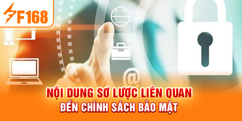 Chính Sách Bảo Mật F168 - Quy Định Ban Hành Mới Nhất 2024 Nội dung sơ lược liên quan đến chính sách bảo mật