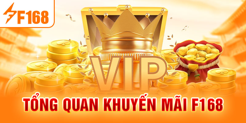 Khuyến Mãi F168 - Cập Nhật Chương Trình Ưu Đãi Hot Cho Newbie Tổng quan khuyến mãi F168