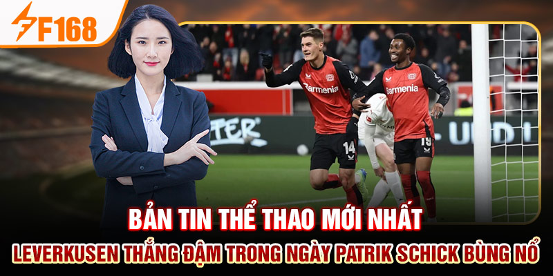 Bản Tin Thể Thao Mới Nhất Của F168: Việt Nam Thăng Hoa; Barca Và Man City Thua Đau Bản tin thể thao mới nhất - Leverkusen thắng đậm trong ngày Patrik Schick bùng nổ